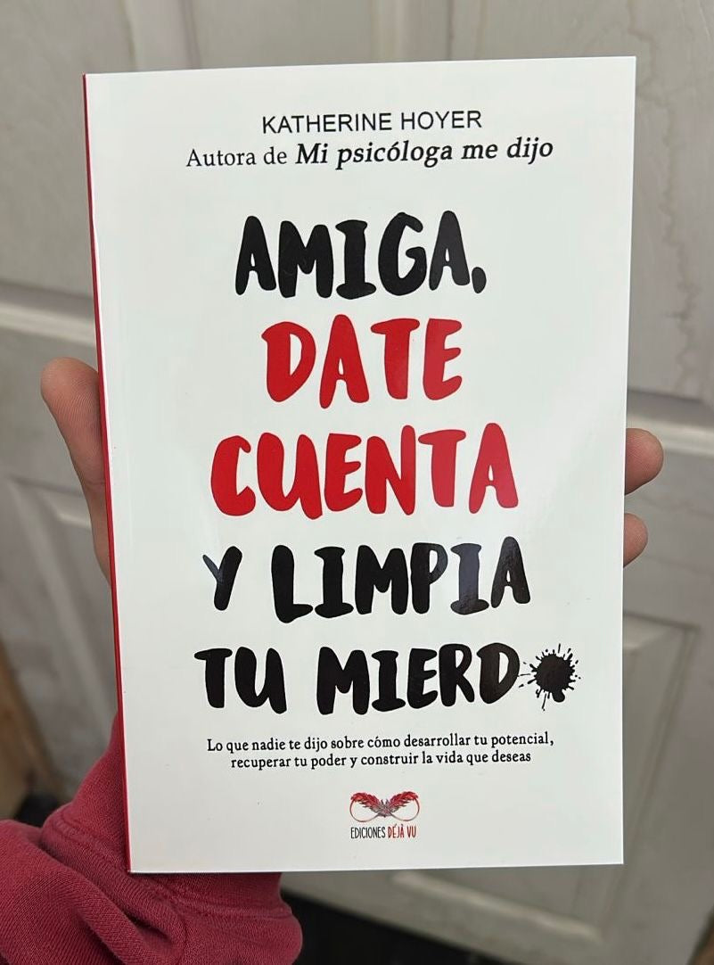 Amiga date cuenta y limpia tu mierda