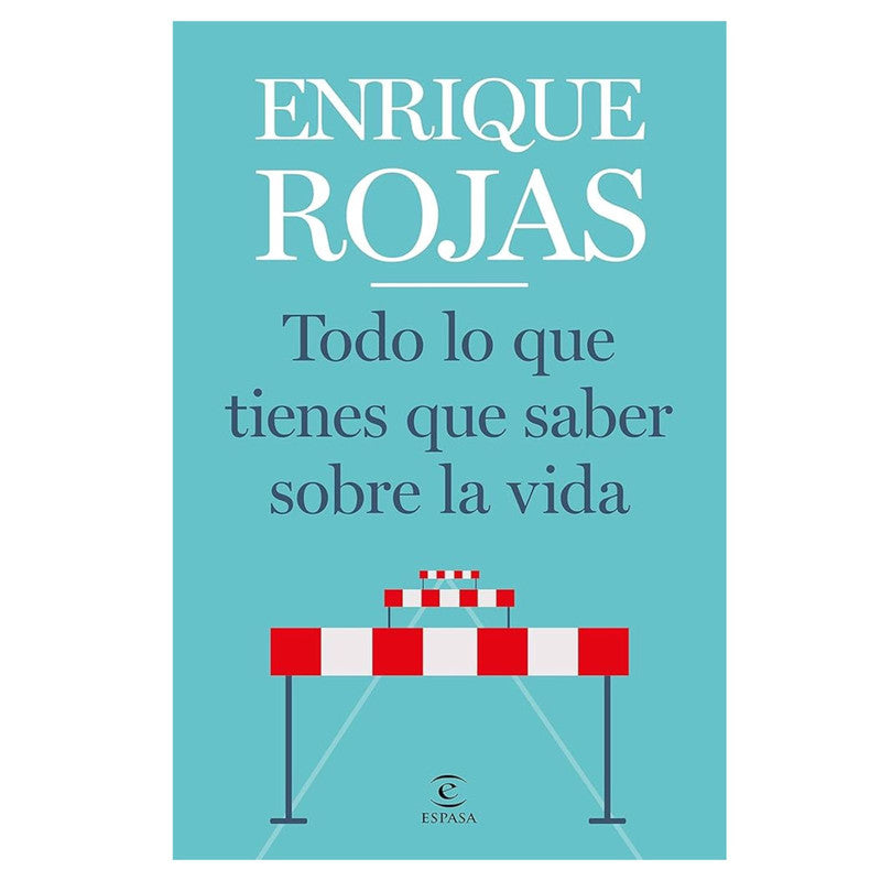 todo lo que tienes que saber sobre la vida / enrrique rojas