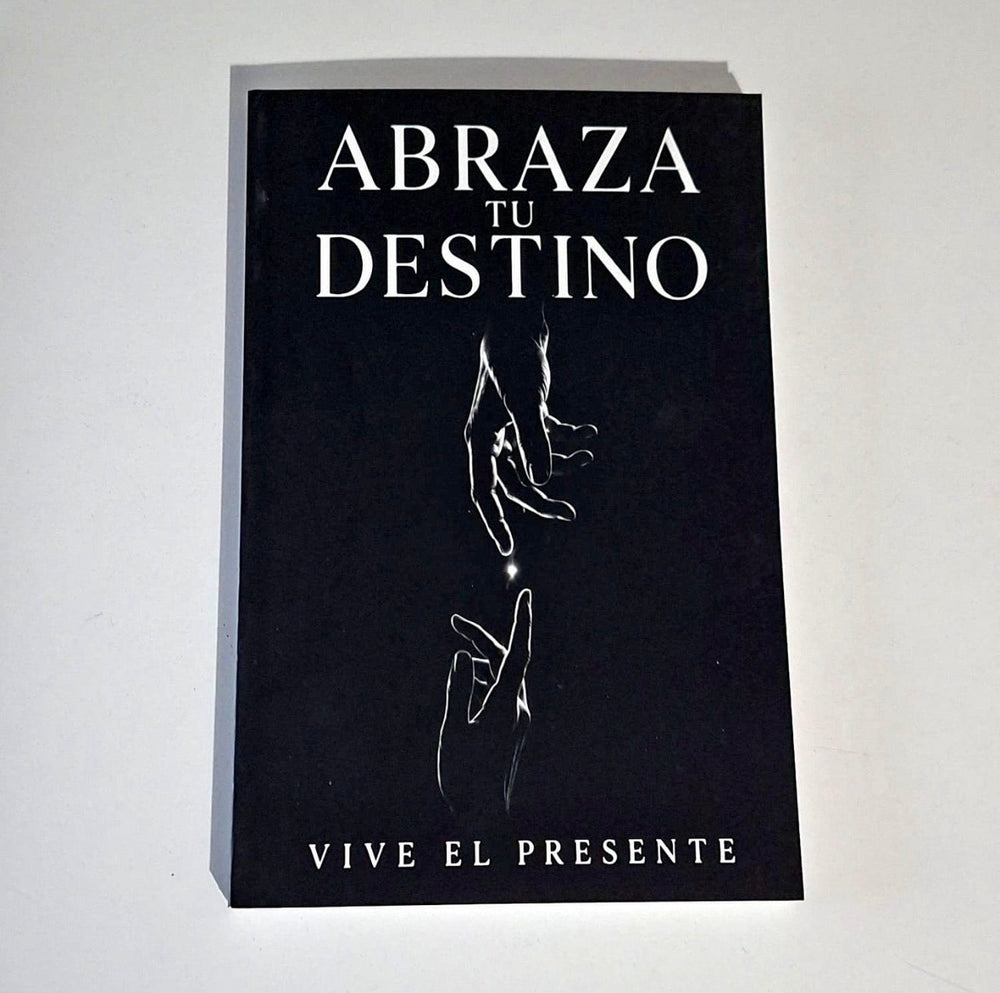 Abraza tu destino - Vive el presente