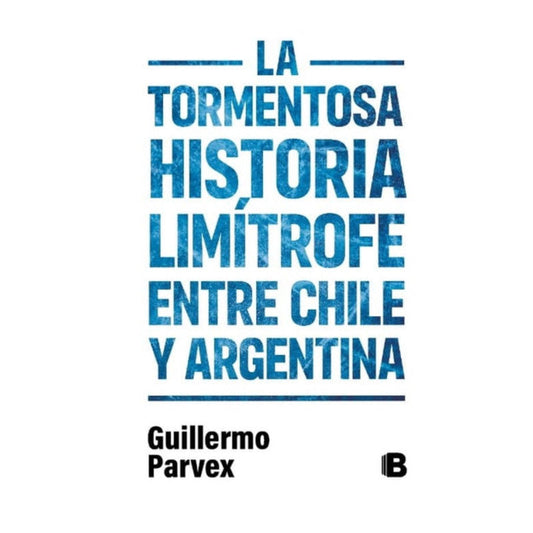 la tormentosa historia limitrofe entre chile y argentina