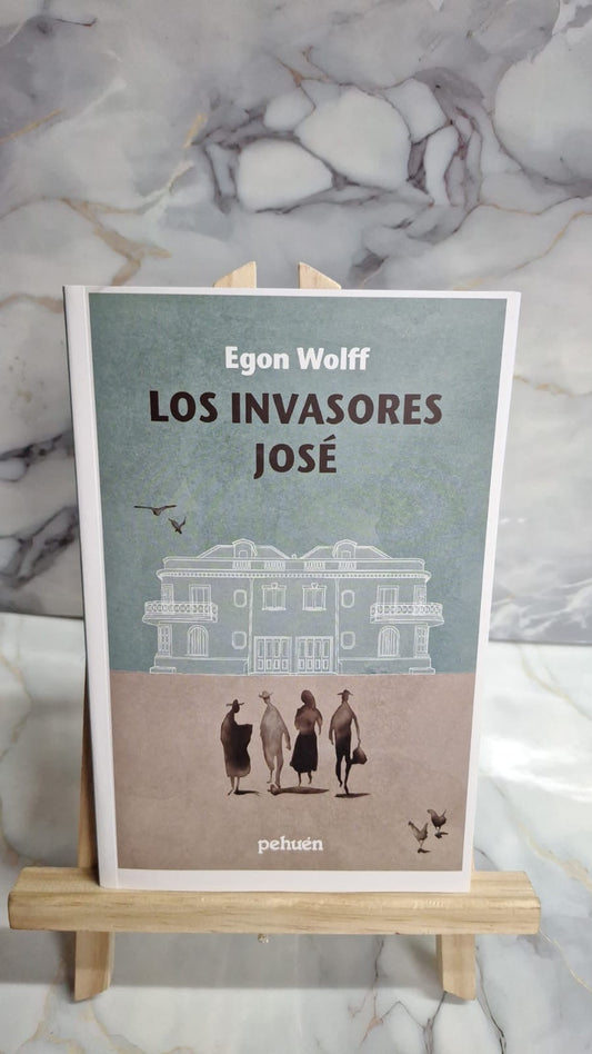 Los invasores José - Egon Wolff