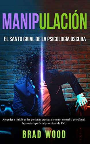manipulacion: el santo grial de la psicologia oscura
