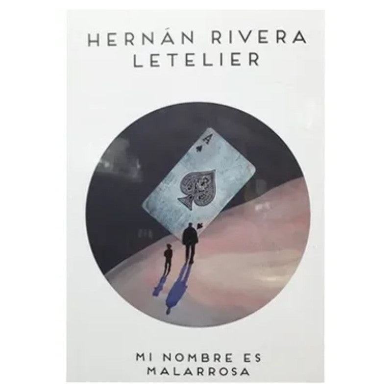 libro mi nombre es malarrosa - hernan rivera letelier