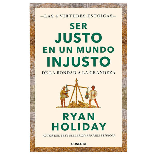 ser justo en un mundo injusto / ryan holiday