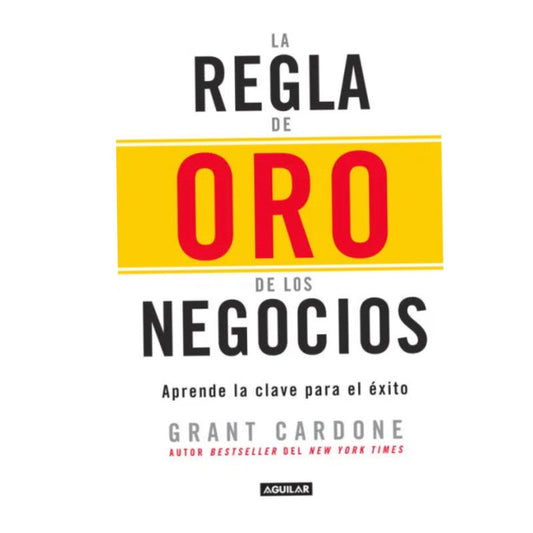 la regla de oro de los negocios - grant cardone